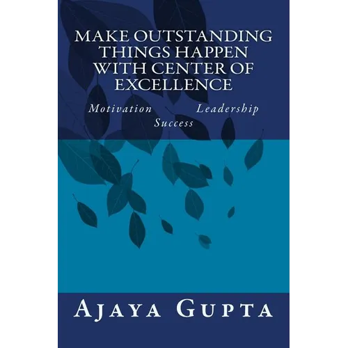 Make Outstanding Things Happen with Center of Excellence: Motivation Leadership Success