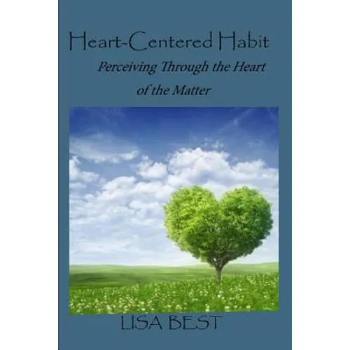 The Heart-Centered Habit: Perceiving Through the Heart of the Matter