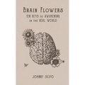 Brain Flowers: Ten Keys to Awakening in the Real World