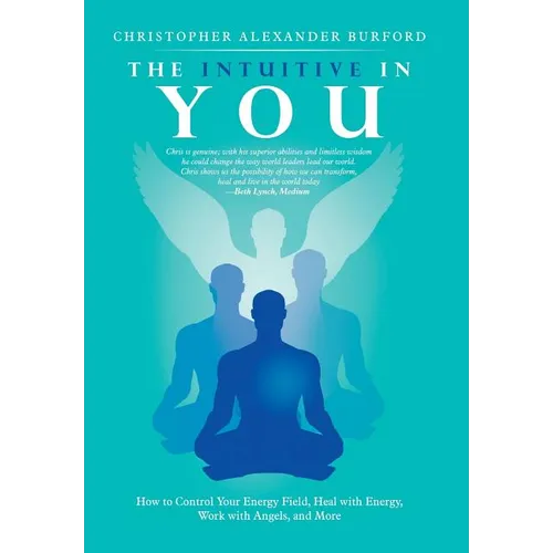 The Intuitive in You: How to Control Your Energy Field, Heal with Energy, Work with Angels, and More