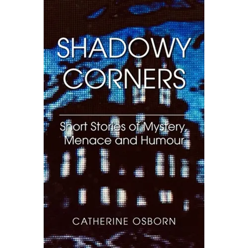 Shadowy Corners: Short Stories of Mystery, Menace and Humour