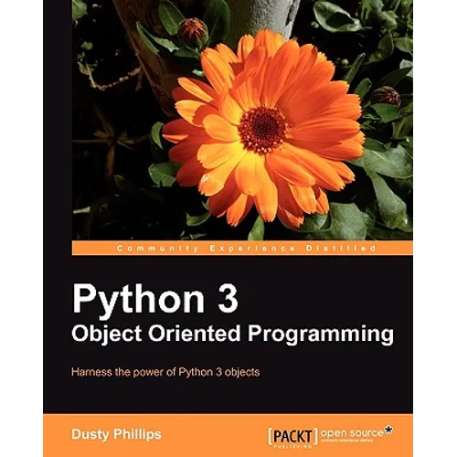 Python 3 Object Oriented Programming: Harness the power of Python 3 objects