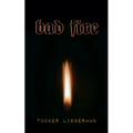Bad Fire: A Memoir of Disruption