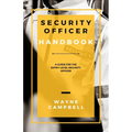 Security Officer Handbook: A Guide for the Entry-Level Security Officer