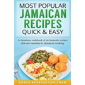 Most Popular Jamaican Recipes Quick & Easy: A Jamaican cookbook of 26 fantastic recipes that are essential to Jamaican cooking.