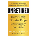 Unretired: How Highly Effective People Live Happily Ever After