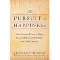 The Pursuit of Happiness: How Classical Writers on Virtue Inspired the Lives of the Founders and Defined America