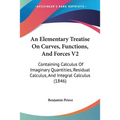An Elementary Treatise On Curves, Functions, And Forces V2: Containing Calculus Of Imaginary Quantities, Residual Calculus, And Integral Calculus (184