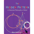 The Hidden Pattern: A Patternist Philosophy of Mind