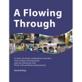 A Flowing Through: A Series of Artistic Explorations That Flow from Simple Starting Points, Pass by Milestones and Finish with Polished Achievements