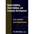 Nation Building, State Building, and Economic Development: Case Studies and Comparisons
