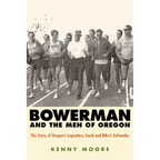 Bowerman and the Men of Oregon: The Story of Oregon's Legendary Coach and Nike's Cofounder - Paperback