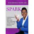 Spark: A Pediatrician's Guide to Rebuilding Trust, Restoring Connection, and Igniting Youth Potential