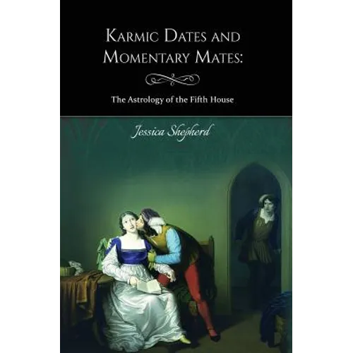 Karmic Dates and Momentary Mates: The Astrology of the Fifth House