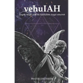 vehuIAH: Angelic Magic with the Kabbalistic Angel vehuIAH