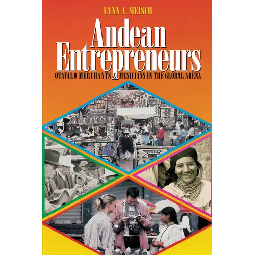 Andean Entrepreneurs: Otavalo Merchants and Musicians in the Global Arena