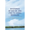 Mysteries of Dao De Jing (Tao Te Ching) Revealed