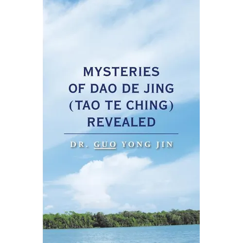 Mysteries of Dao De Jing (Tao Te Ching) Revealed