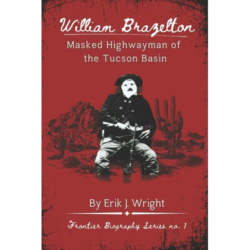 William Brazelton: Masked Highwayman of the Tucson Basin