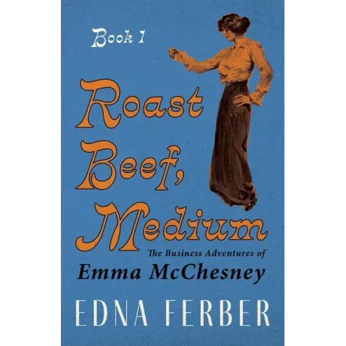 Roast Beef, Medium - The Business Adventures of Emma McChesney - Book 1;With an Introduction by Rogers Dickinson
