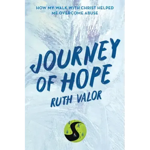 Journey of Hope: How My Walk with Christ Helped Me Overcome Abuse