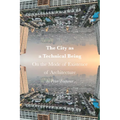 The City as a Technical Being: On the Mode of Existence of Architecture