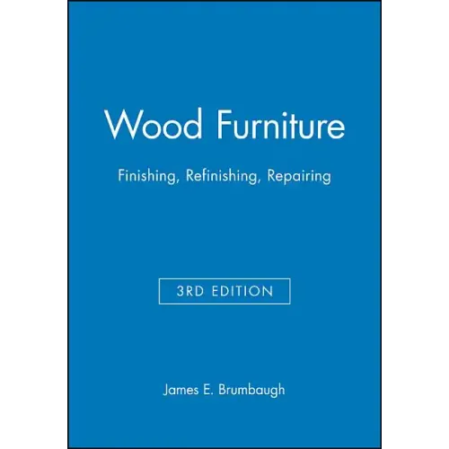 Wood Furniture: Finishing, Refinishing, Repairing