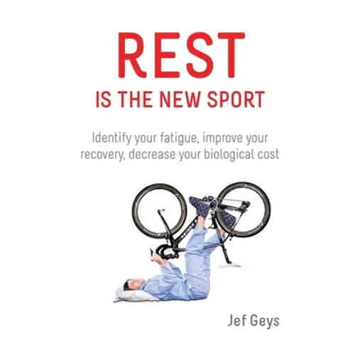 Rest is the New Sport: Identify your fatigue, improve your recovery, decrease your biological cost