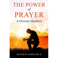 The Power of Prayer: A Christian Manifesto