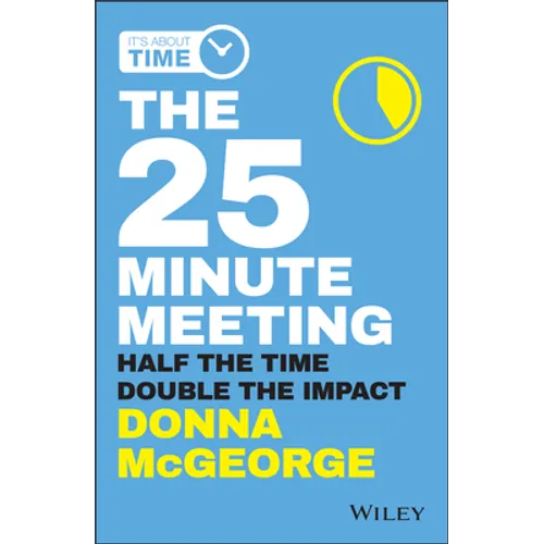 The 25 Minute Meeting: Half the Time, Double the Impact