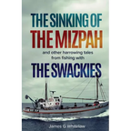 The Sinking of the Mizpah: and other harrowing tales from fishing with the Swackies