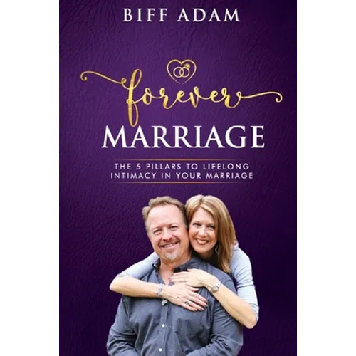 Forever Marriage: The 5 Pillars To Lifelong Intimacy In Your Marriage