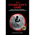 The Chameleon's Game - When Love Becomes Manipulation: Unmasking and Leaving a Covert Narcissist