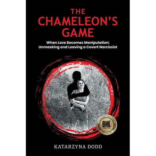 The Chameleon's Game - When Love Becomes Manipulation: Unmasking and Leaving a Covert Narcissist
