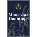 Minnesota Hauntings: Ghost Stories from the Land of 10,000 Lakes