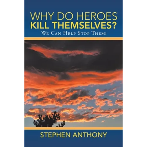 Why Do Heroes Kill Themselves?: We Can Help Stop Them!