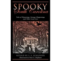 Spooky South Carolina: Tales Of Hauntings, Strange Happenings, And Other Local Lore