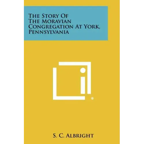 The Story of the Moravian Congregation at York, Pennsylvania