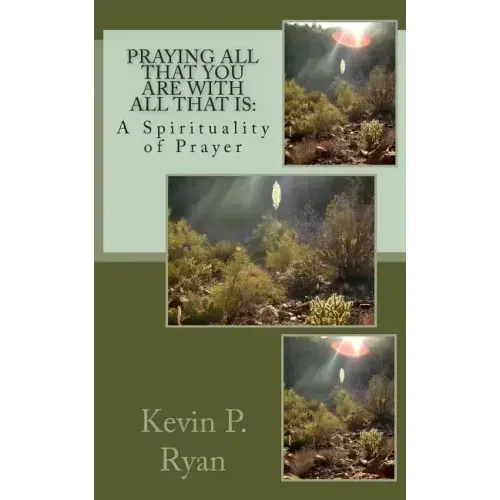 Praying All That You Are With All That Is: A Spirituality of Prayer