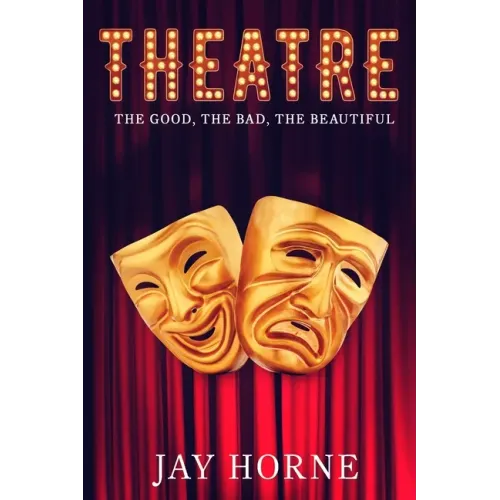 Theatre: The Good, The Bad, The Beautiful
