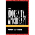 The Modernity of Witchcraft Modernity of Witchcraft: Politics and the Occult in Postcolonial Africa Politics and the Occult in Postcolonial Africa