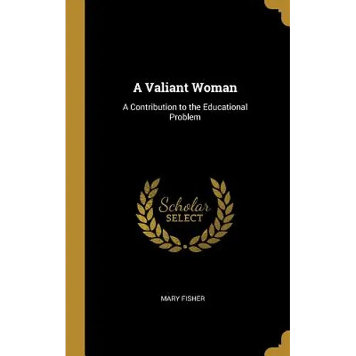 A Valiant Woman: A Contribution to the Educational Problem