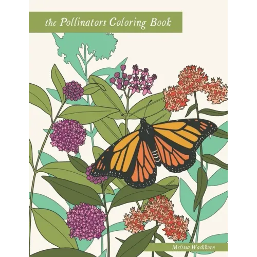The Pollinators Coloring Book: 21 North American Birds, Bees, Butterflies, Moths, and Beetles to Color