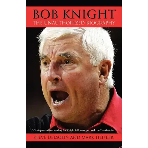 Bob Knight: The Unauthorized Biography