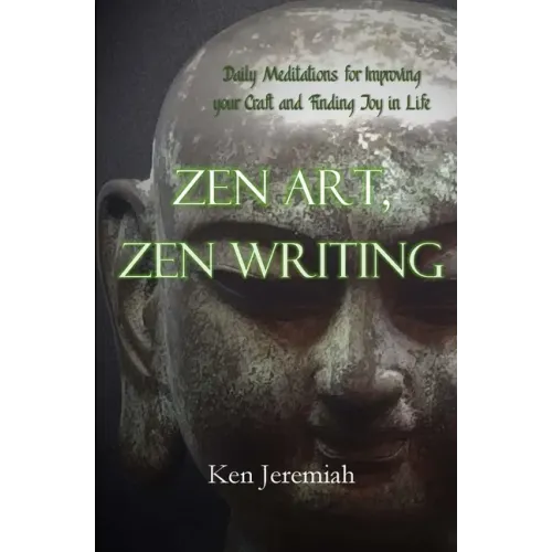 Zen Art, Zen Writing: Daily Meditations for Improving your Craft and Finding Joy in Life
