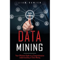 Data Mining: Your Ultimate Guide to a Comprehensive Understanding of Data Mining