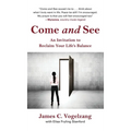 Come and See: An Invitation to Reclaim Your Life's Balance