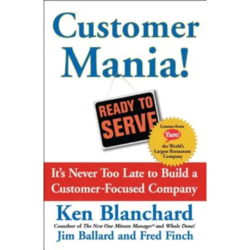 Customer Mania!: It's Never Too Late to Build a Customer-Focused Company