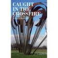 Caught in the Crossfire: The Dutch in Wartime, Survivors Remember