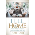 Feel at Home: Home Staging Secrets for a Quick and Easy Sell